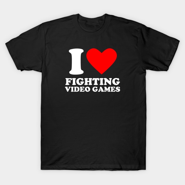 Geek Nerdy Gamer - I Love Fighting Video Games T-Shirt by Issho Ni